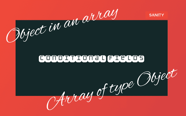 Conditional fields in Array of type Object - Sanity.io